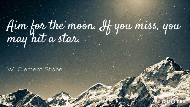 Quotation-W-Clement-Stone-Aim-for-the-moon-If-you-miss-you-may-hit-28-51-50